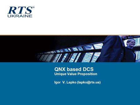 QNX based DCS Unique Value Proposition Igor V. Lapko