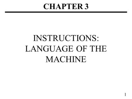 1 INSTRUCTIONS: LANGUAGE OF THE MACHINE CHAPTER 3.