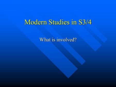 Modern Studies in S3/4 What is involved? The Concepts Modern Studies at Standard Grade is based on a number of key concepts. Modern Studies at Standard.