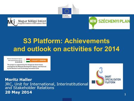 1 S3 Platform: Achievements and outlook on activities for 2014 Moritz Haller JRC, Unit for International, Interinstitutional and Stakeholder Relations.