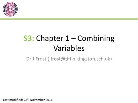 S3: Chapter 1 – Combining Variables Dr J Frost Last modified: 28 th November 2014.