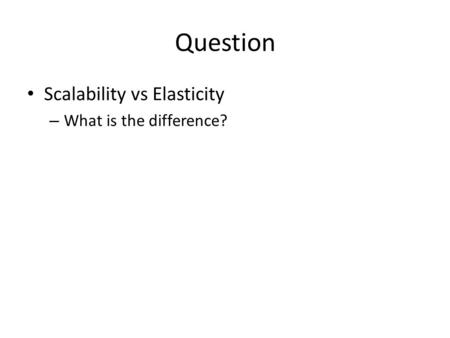 Question Scalability vs Elasticity What is the difference?