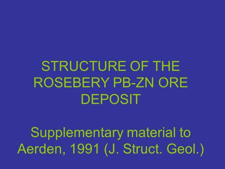 STRUCTURE OF THE ROSEBERY PB-ZN ORE DEPOSIT Supplementary material to Aerden, 1991 (J. Struct. Geol.)