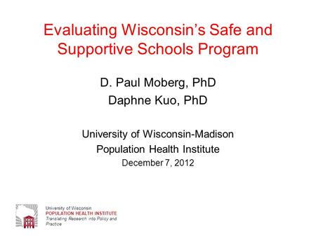 University of Wisconsin POPULATION HEALTH INSTITUTE Translating Research into Policy and Practice Evaluating Wisconsin’s Safe and Supportive Schools Program.