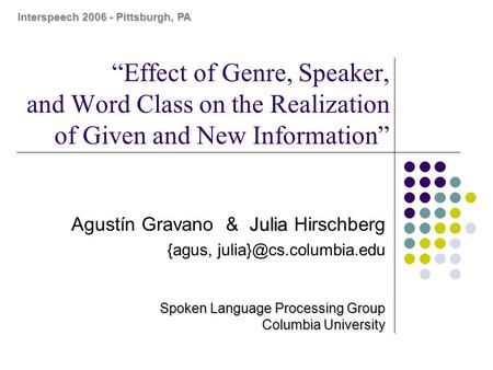 “Effect of Genre, Speaker, and Word Class on the Realization of Given and New Information” Julia Agustín Gravano & Julia Hirschberg {agus,