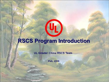 1 RSCS Program Introduction Feb, 2006 UL Greater China RSCS Team.