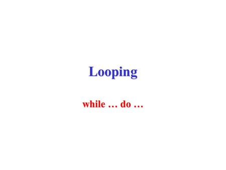 Looping while … do …. Condition Process 2 Process 1 Y Repeated Loop.