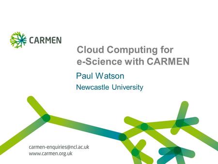Cloud Computing for e-Science with CARMEN Paul Watson Newcastle University.