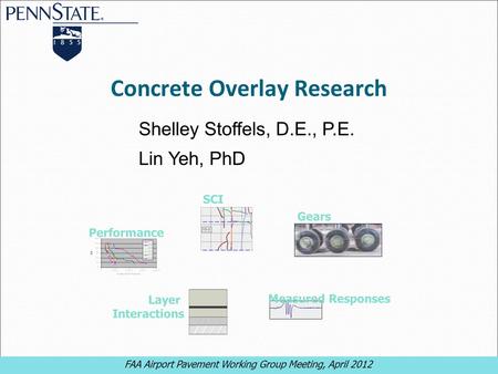 FAA Airport Pavement Working Group Meeting, April 2012 1 1 Concrete Overlay Research Shelley Stoffels, D.E., P.E. Lin Yeh, PhD FAA Airport Pavement Working.