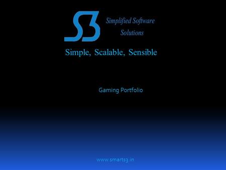 Simple, Scalable, Sensible Gaming Portfolio www.smarts3.in.