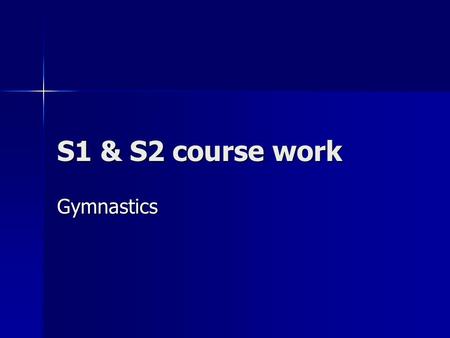 S1 & S2 course work Gymnastics. Gymnastics Gymnastics is a sport which includes the performance of certain exercises. This activity need a combination.