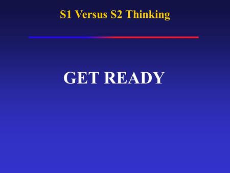 S1 Versus S2 Thinking GET READY. 27 X 34.