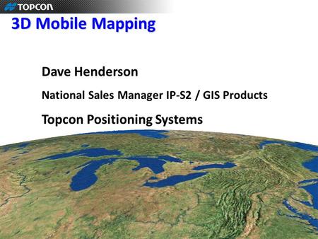 3D Mobile Mapping Dave Henderson Topcon Positioning Systems