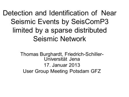 Detection and Identification of Near Seismic Events by SeisComP3 limited by a sparse distributed Seismic Network Thomas Burghardt, Friedrich-Schiller-