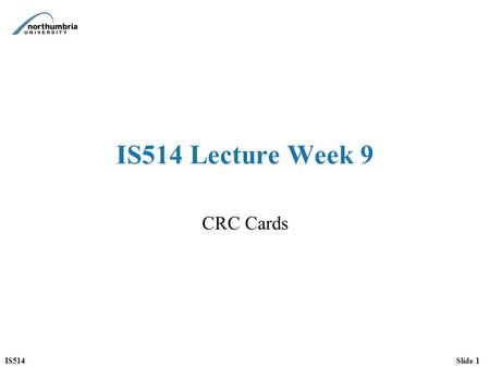IS514 Lecture Week 9 CRC Cards.