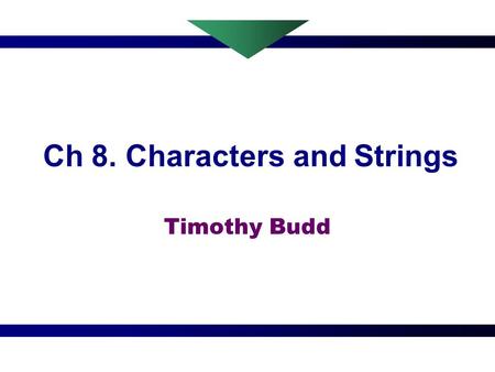 Ch 8. Characters and Strings Timothy Budd 2 Characters and Literals Strings Char in C++ is normally an 8-bit quantity, whereas in Java it is a 16-bit.