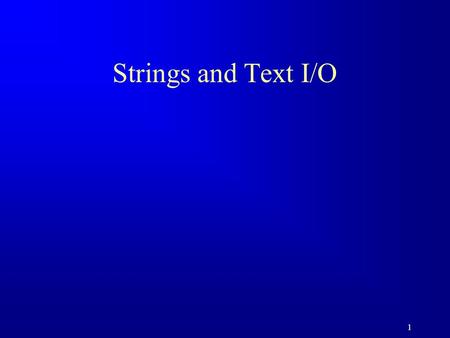 1 Strings and Text I/O. 2 Motivations Often you encounter the problems that involve string processing and file input and output. Suppose you need to write.
