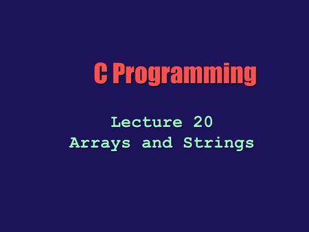 Lecture 20 Arrays and Strings