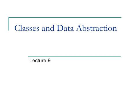 Classes and Data Abstraction Lecture 9. Objects Models of things in the real world Defined in classes  Class name is the object name Example: Library.