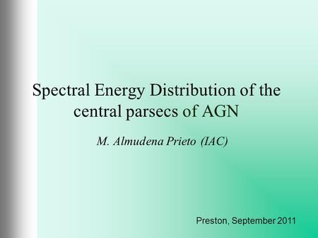 Spectral Energy Distribution of the central parsecs of AGN M. Almudena Prieto (IAC) Preston, September 2011.