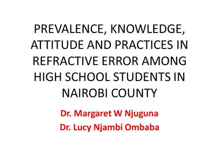 Dr. Margaret W Njuguna Dr. Lucy Njambi Ombaba