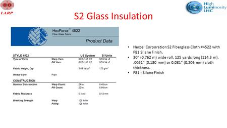 S2 Glass Insulation Hexcel Corporation S2 Fiberglass Cloth #4522 with F81 Silane Finish. 30” (0.762 m) wide roll, 125 yards long (114.3 m),.0051” (0.130.