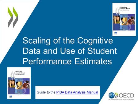 1 Scaling of the Cognitive Data and Use of Student Performance Estimates Guide to the PISA Data Analysis ManualPISA Data Analysis Manual.