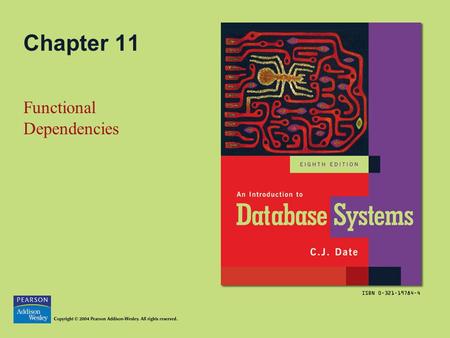 Chapter 11 Functional Dependencies. Copyright © 2004 Pearson Addison-Wesley. All rights reserved.11-2 Topics in this Chapter Basic Definitions Trivial.