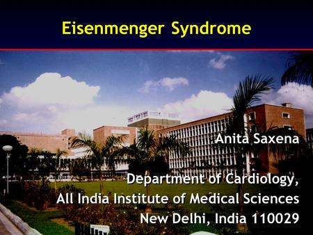 Eisenmenger Syndrome Anita Saxena Department of Cardiology,