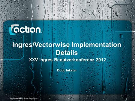 Ingres/Vectorwise Implementation Details XXV Ingres Benutzerkonferenz 2012 Confidential © 2011 Actian Corporation Doug Inkster 1 of 9.
