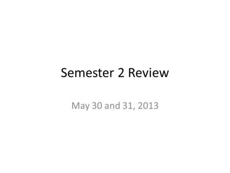 Semester 2 Review May 30 and 31, 2013. Acids and Bases 3 Standards 18 Questions.