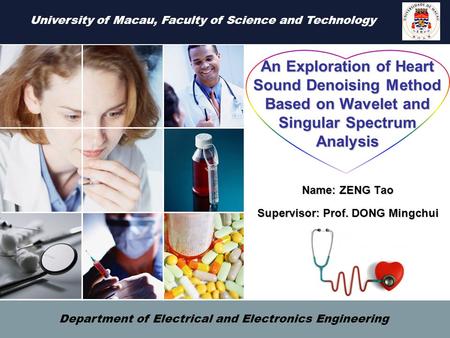 An Exploration of Heart Sound Denoising Method Based on Wavelet and Singular Spectrum Analysis Name: ZENG Tao Supervisor: Prof. DONG Mingchui University.