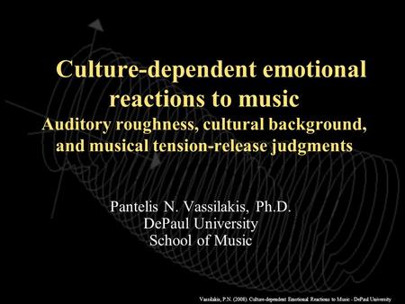 Vassilakis, P.N. (2008). Culture-dependent Emotional Reactions to Music - DePaul University Culture-dependent emotional reactions to music Auditory roughness,