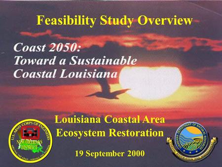 Feasibility Study Overview Louisiana Coastal Area Ecosystem Restoration 19 September 2000.