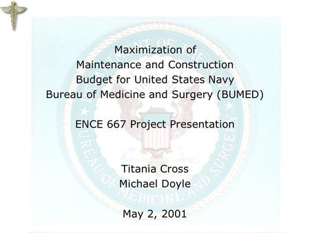 Maximization of Maintenance and Construction Budget for United States Navy Bureau of Medicine and Surgery (BUMED) ENCE 667 Project Presentation Titania.
