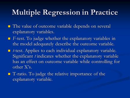 Multiple Regression in Practice The value of outcome variable depends on several explanatory variables. The value of outcome variable depends on several.