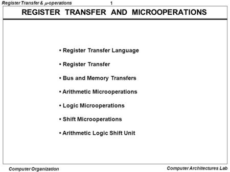 1 Register Transfer &  -operations Computer Organization Computer Architectures Lab REGISTER TRANSFER AND MICROOPERATIONS Register Transfer Language Register.