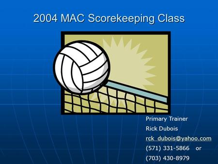 2004 MAC Scorekeeping Class Primary Trainer Rick Dubois (571) 331-5866 or (703) 430-8979.