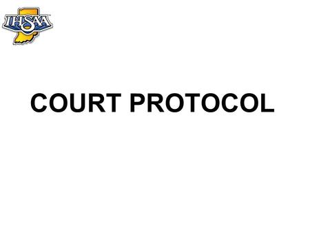 COURT PROTOCOL. Pre-match Protocol with Pre-match Ceremonies 1.End of timed warm-up 2.Pre-match ceremonies (anthem, introductions, etc. as determined.