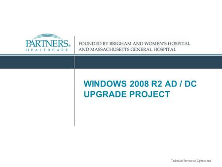 Technical Services & Operations WINDOWS 2008 R2 AD / DC UPGRADE PROJECT.