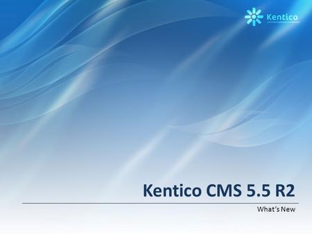 Kentico CMS 5.5 R2 What’s New. Highlights Intranet Solution Document management package – WebDAV support – Project & task management – Document libraries.