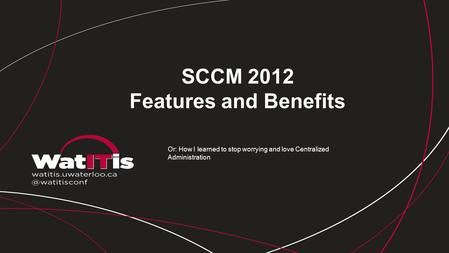 SCCM 2012 Features and Benefits