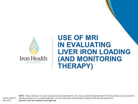 USE OF MRI IN EVALUATING LIVER IRON LOADING (AND MONITORING THERAPY)