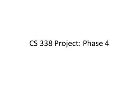 CS 338 Project: Phase 4. Grammar Start  stmt eof Stmt  id = expr | if (expr) then stmt | while (expr) do stmt | begin CS end CS  stmt ; CS |   ote: