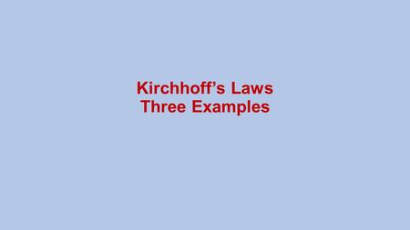Kirchhoff’s Laws Three Examples