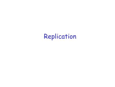 Replication. Topics r Why Replication? r System Model r Consistency Models r One approach to consistency management and dealing with failures.