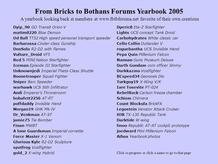 From Bricks to Bothans Forums Yearbook 2005 Dyip_90 GO Transit Orion V A yearbook looking back at members at www.fbtbforums.net favorite of their own creations.