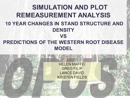 SIMULATION AND PLOT REMEASUREMENT ANALYSIS 10 YEAR CHANGES IN STAND STRUCTURE AND DENSITY VS PREDICTIONS OF THE WESTERN ROOT DISEASE MODEL HELEN MAFFEI.