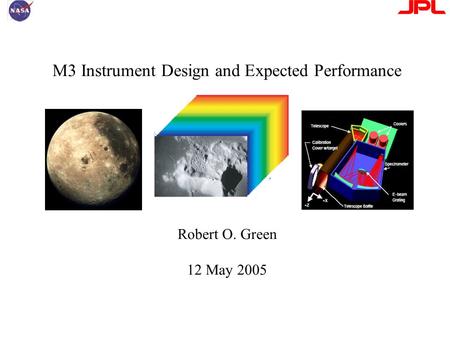 M3 Instrument Design and Expected Performance Robert O. Green 12 May 2005.