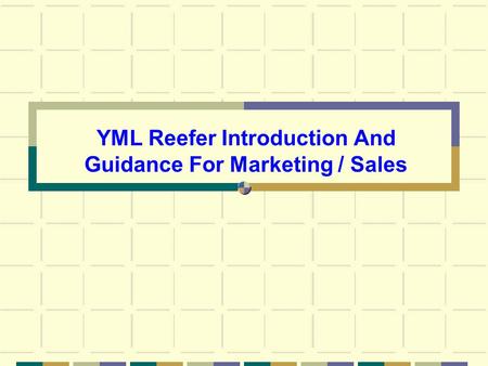 YML Reefer Introduction And Guidance For Marketing / Sales.